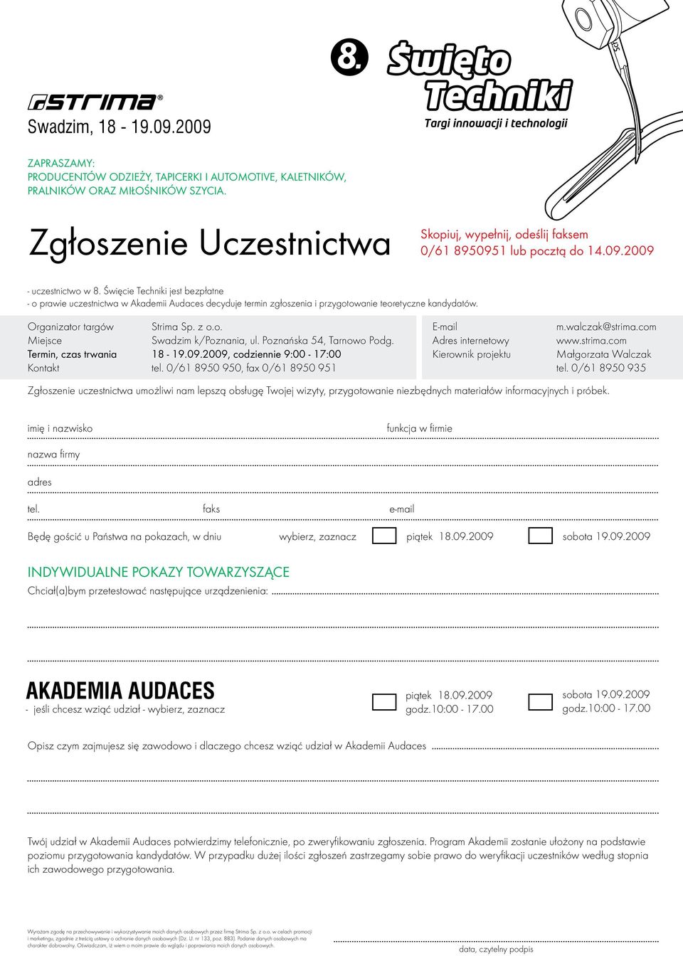 Święcie Techniki jest bezpłatne - o prawie uczestnictwa w Akademii Audaces decyduje termin zgłoszenia i przygotowanie teoretyczne kandydatów. Organizator targów Strima Sp. z o.o. Miejsce Swadzim k/poznania, ul.