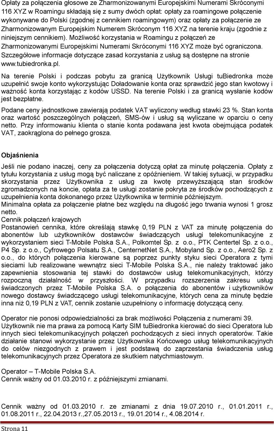 Możliwość korzystania w Roamingu z połączeń ze Zharmonizowanymi Europejskimi Numerami Skróconymi 116 XYZ może być ograniczona.