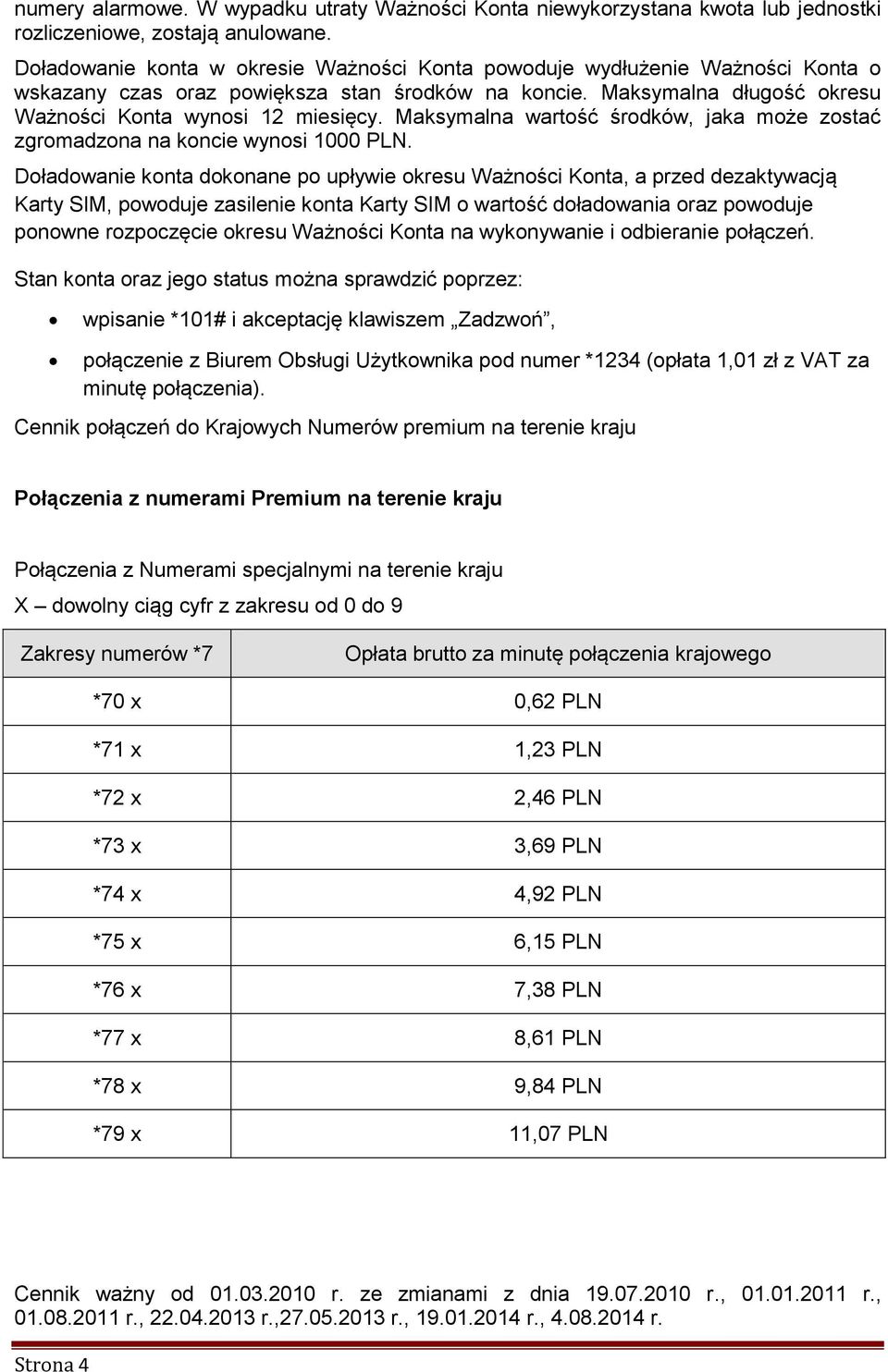 Maksymalna wartość środków, jaka może zostać zgromadzona na koncie wynosi 1000 PLN.