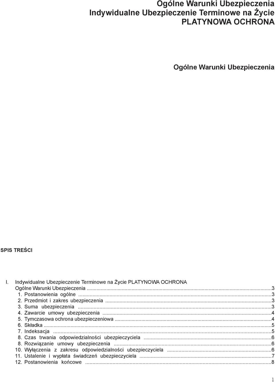 Suma ubezpieczenia...3 4. Zawarcie umowy ubezpieczenia...4 5. Tymczasowa ochrona ubezpieczeniowa...4 6. Składka...5 7. Indeksacja...5 8.