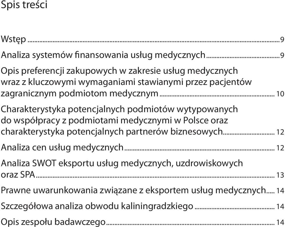 .. 10 Charakterystyka potencjalnych podmiotów wytypowanych do współpracy z podmiotami medycznymi w Polsce oraz charakterystyka potencjalnych partnerów