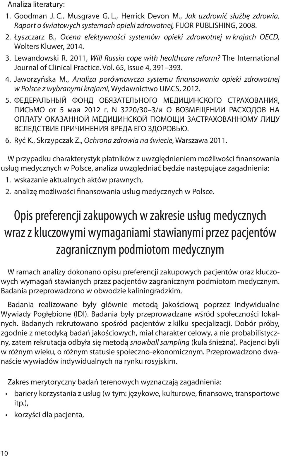 Vol. 65, Issue 4, 391 393. 4. Jaworzyńska M., Analiza porównawcza systemu finansowania opieki zdrowotnej w Polsce z wybranymi krajami, Wydawnictwo UMCS, 2012. 5.