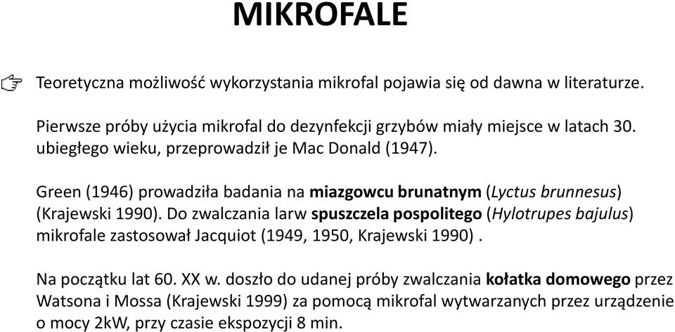 Green (1946) prowadziła badania na miazgowcu brunatnym(lyctus brunnesus) (Krajewski 1990).