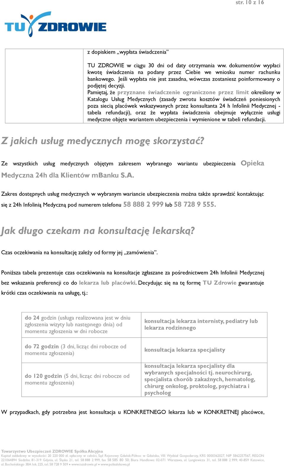 Pamiętaj, że przyznane świadczenie ograniczone przez limit określony w Katalogu Usług Medycznych (zasady zwrotu kosztów świadczeń poniesionych poza siecią placówek wskazywanych przez konsultanta 24 h