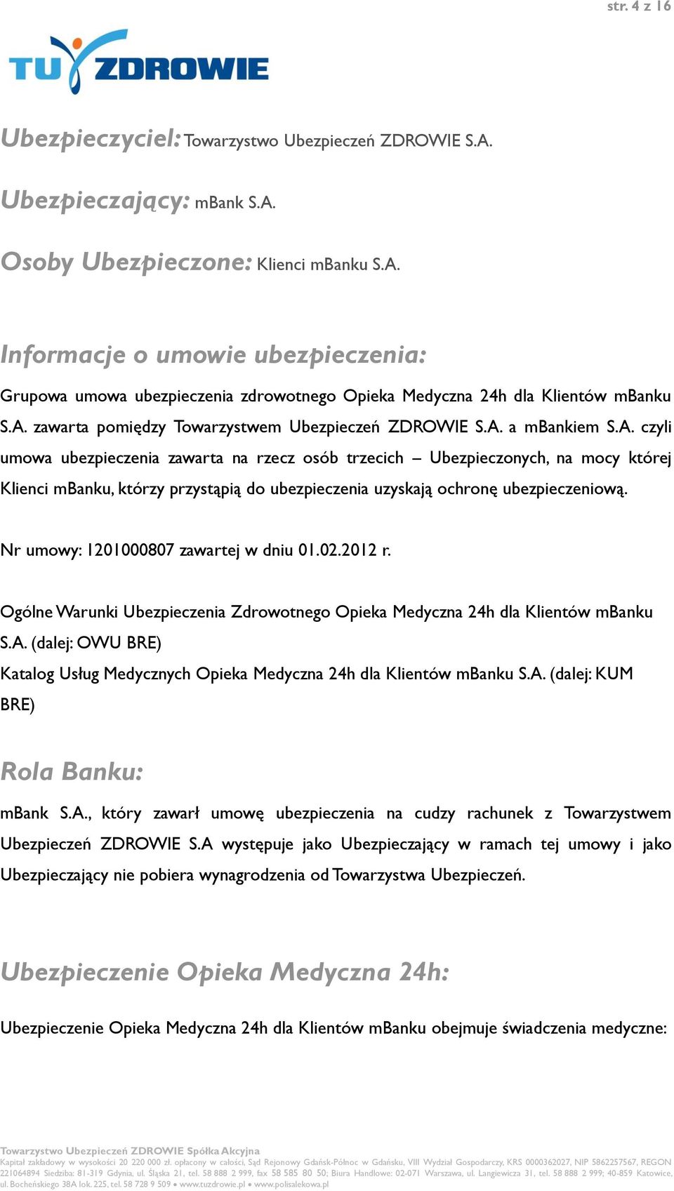 Nr umowy: 1201000807 zawartej w dniu 01.02.2012 r. Ogólne Warunki Ubezpieczenia Zdrowotnego Opieka Medyczna 24h dla Klientów mbanku S.A.