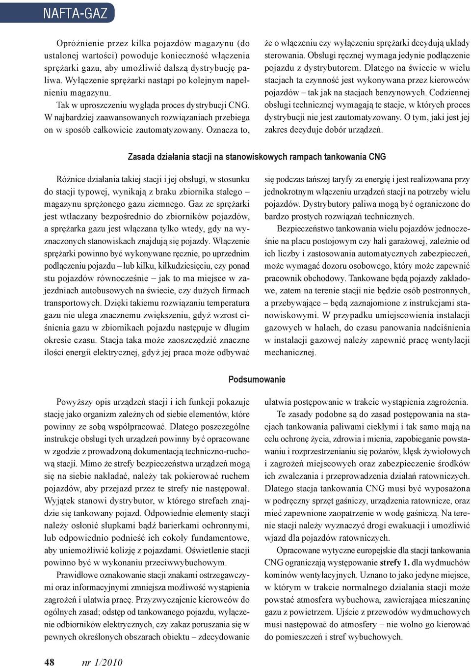 W najbardziej zaawansowanych rozwiązaniach przebiega on w sposób całkowicie zautomatyzowany. Oznacza to, że o włączeniu czy wyłączeniu sprężarki decydują układy sterowania.
