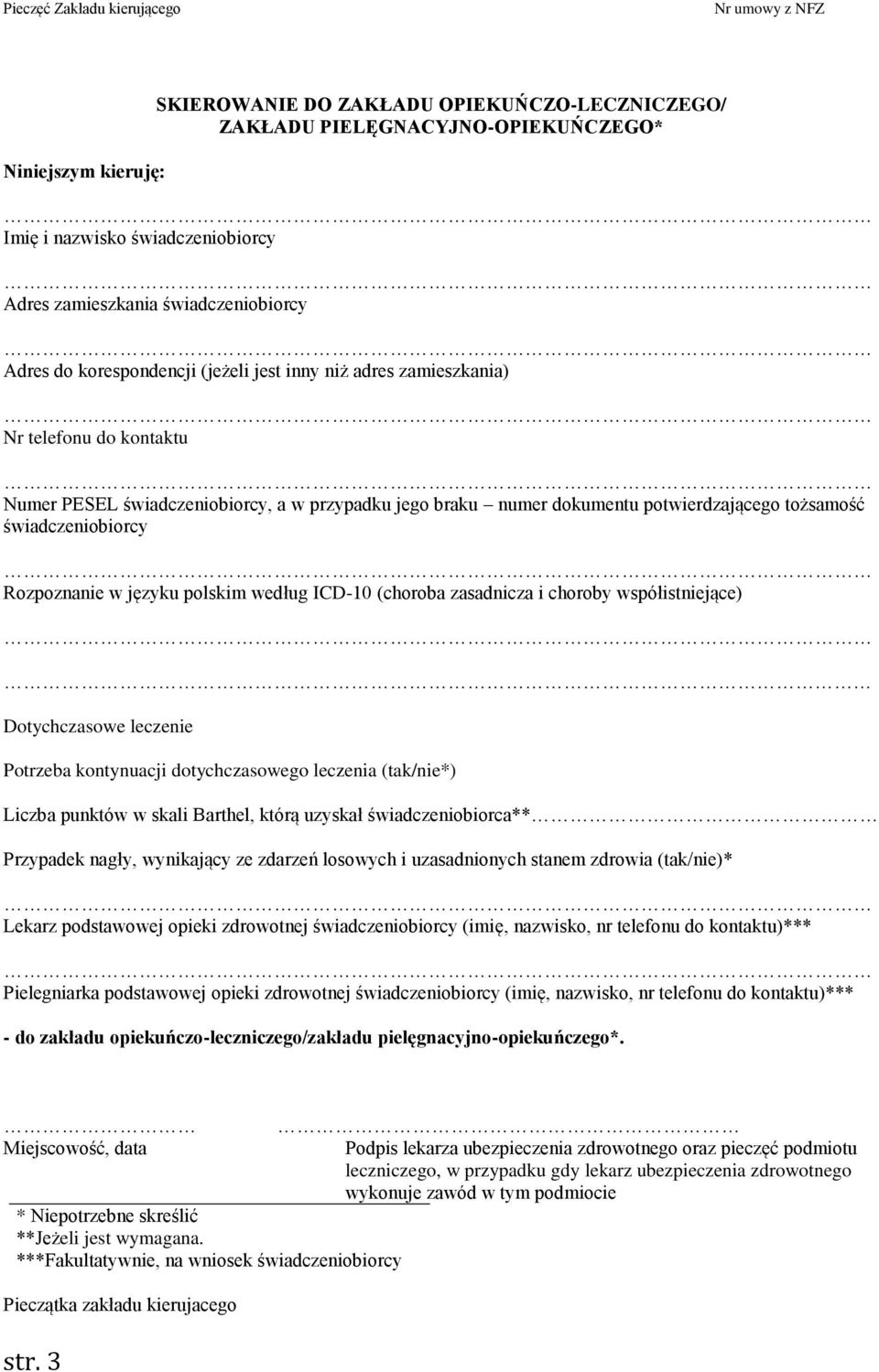 tożsamość świadczeniobiorcy Rozpoznanie w języku polskim według ICD-10 (choroba zasadnicza i choroby współistniejące) Dotychczasowe leczenie Potrzeba kontynuacji dotychczasowego leczenia (tak/nie*)