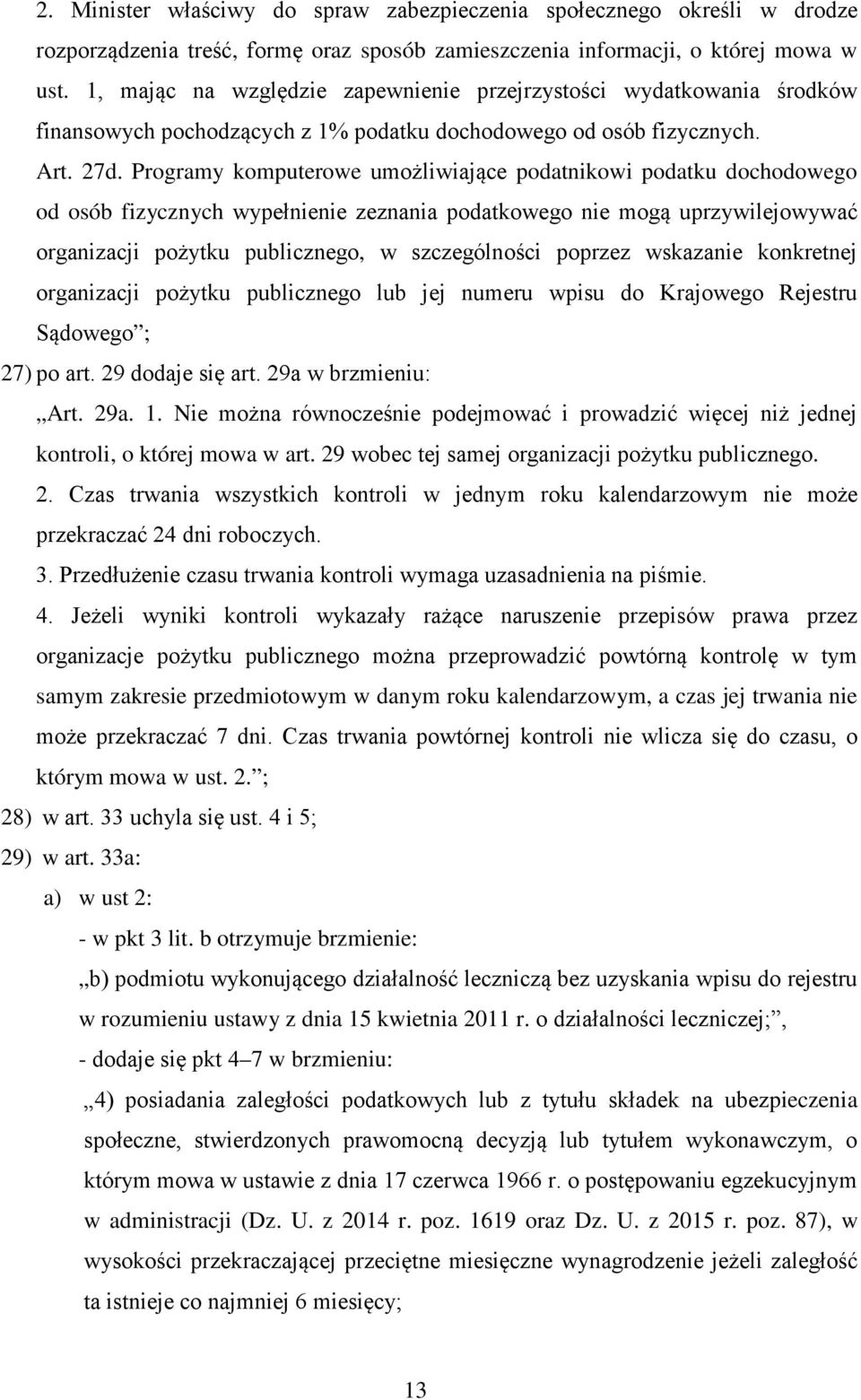 Programy komputerowe umożliwiające podatnikowi podatku dochodowego od osób fizycznych wypełnienie zeznania podatkowego nie mogą uprzywilejowywać organizacji pożytku publicznego, w szczególności