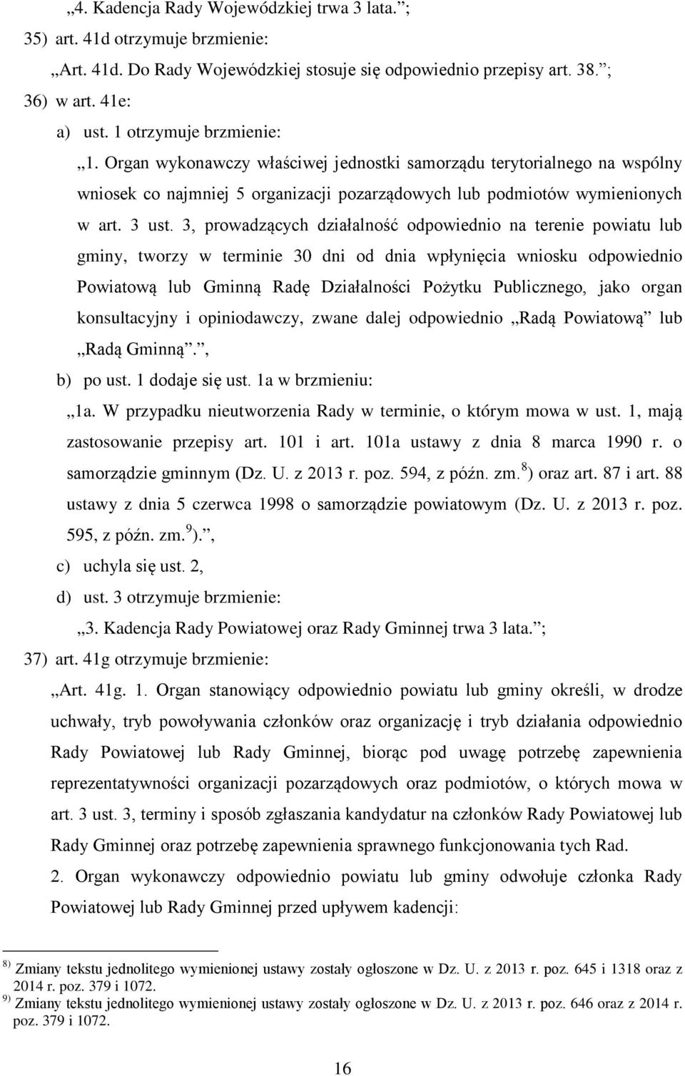 3, prowadzących działalność odpowiednio na terenie powiatu lub gminy, tworzy w terminie 30 dni od dnia wpłynięcia wniosku odpowiednio Powiatową lub Gminną Radę Działalności Pożytku Publicznego, jako