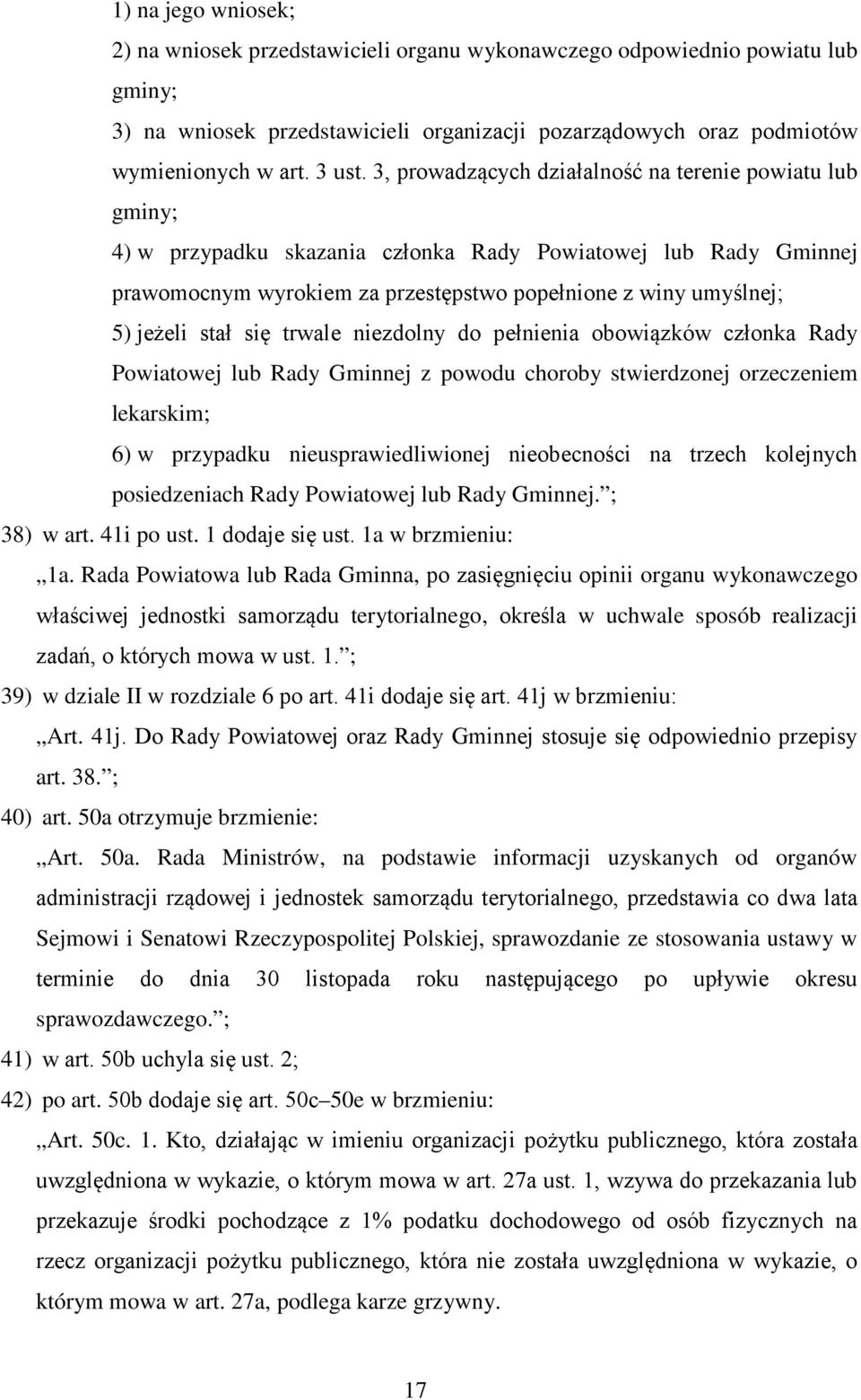 stał się trwale niezdolny do pełnienia obowiązków członka Rady Powiatowej lub Rady Gminnej z powodu choroby stwierdzonej orzeczeniem lekarskim; 6) w przypadku nieusprawiedliwionej nieobecności na