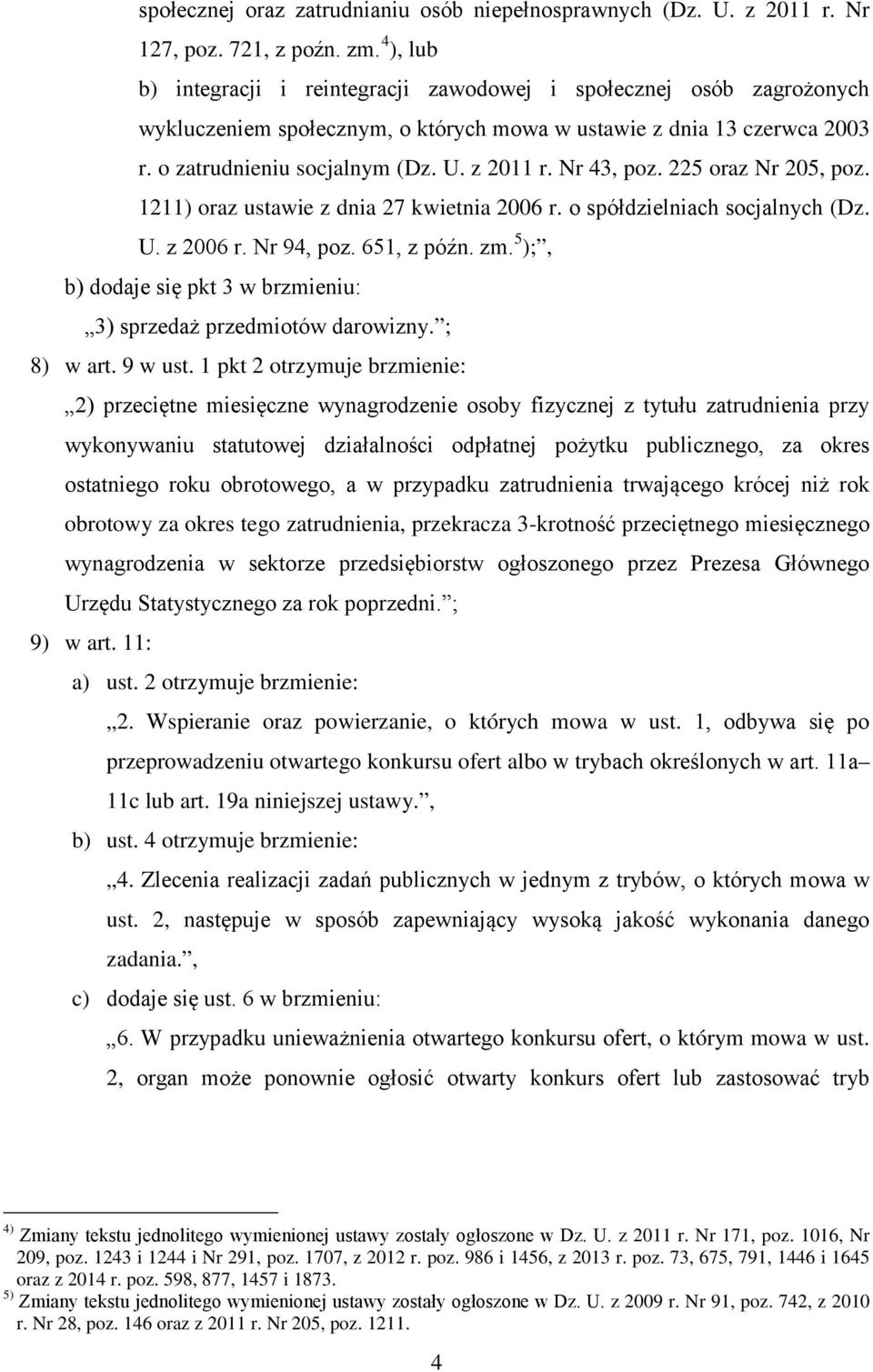 Nr 43, poz. 225 oraz Nr 205, poz. 1211) oraz ustawie z dnia 27 kwietnia 2006 r. o spółdzielniach socjalnych (Dz. U. z 2006 r. Nr 94, poz. 651, z późn. zm.