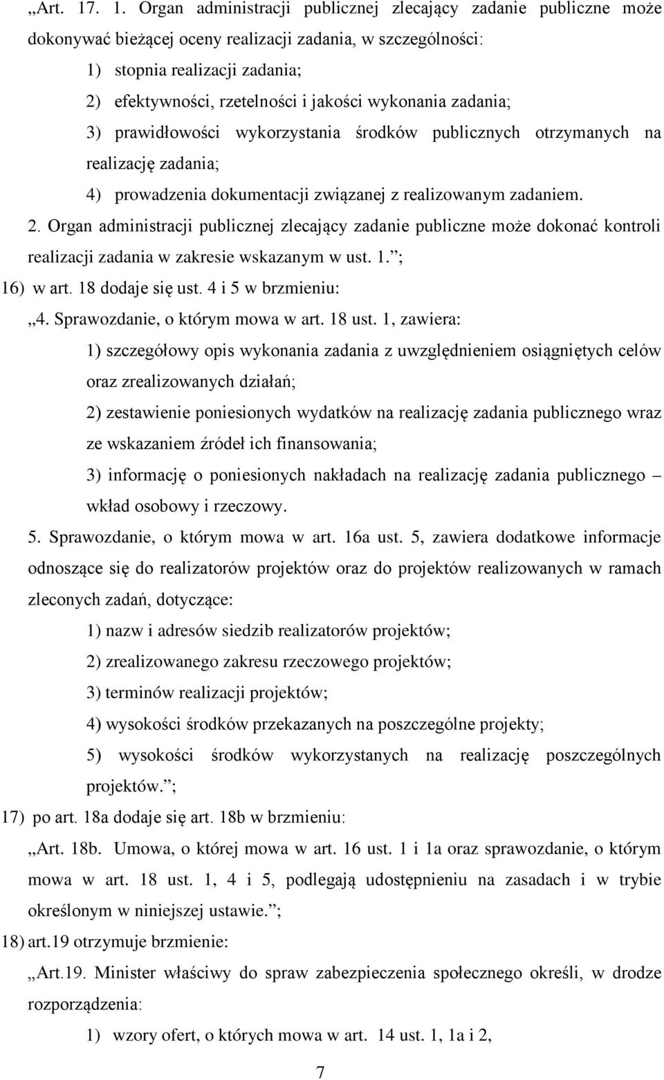 jakości wykonania zadania; 3) prawidłowości wykorzystania środków publicznych otrzymanych na realizację zadania; 4) prowadzenia dokumentacji związanej z realizowanym zadaniem. 2.