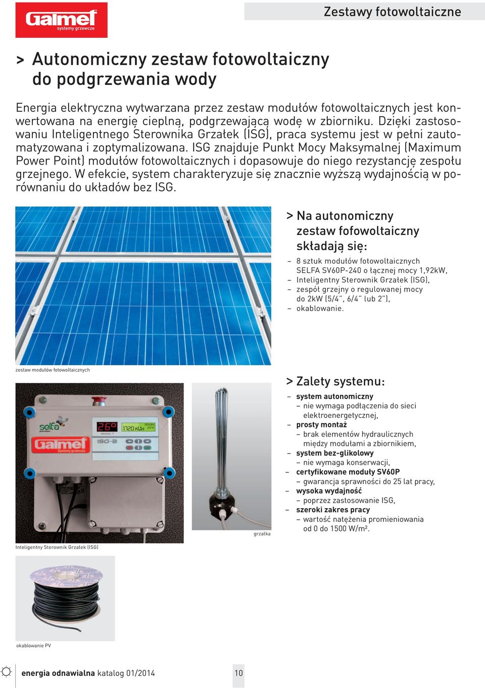 ISG znajduje Punkt Mocy Maksymalnej (Maximum Power Point) modułów fotowoltaicznych i dopasowuje do niego rezystancję zespołu grzejnego.