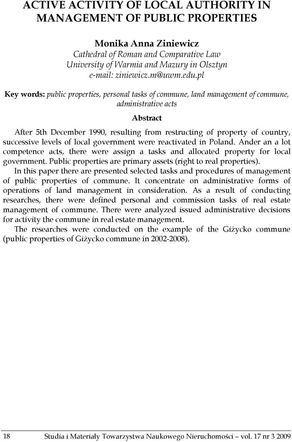 successive levels of local government were reactivated in Poland. Ander an a lot competence acts, there were assign a tasks and allocated property for local government.