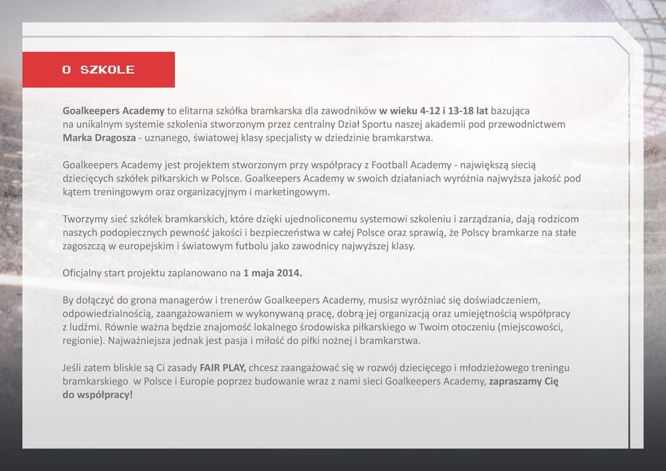 Goalkeepers Academy jest projektem stworzonym przy współpracy z Football Academy - największą siecią dziecięcych szkółek piłkarskich w Polsce.