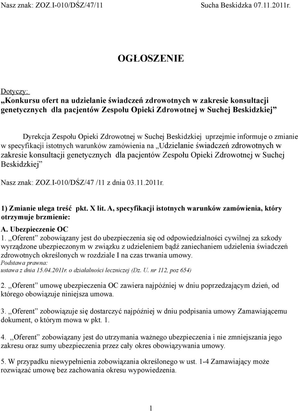 Zdrowotnej w Suchej Beskidzkiej uprzejmie informuje o zmianie w specyfikacji istotnych warunków zamówienia na Udzielanie świadczeń zdrowotnych w zakresie konsultacji genetycznych dla pacjentów