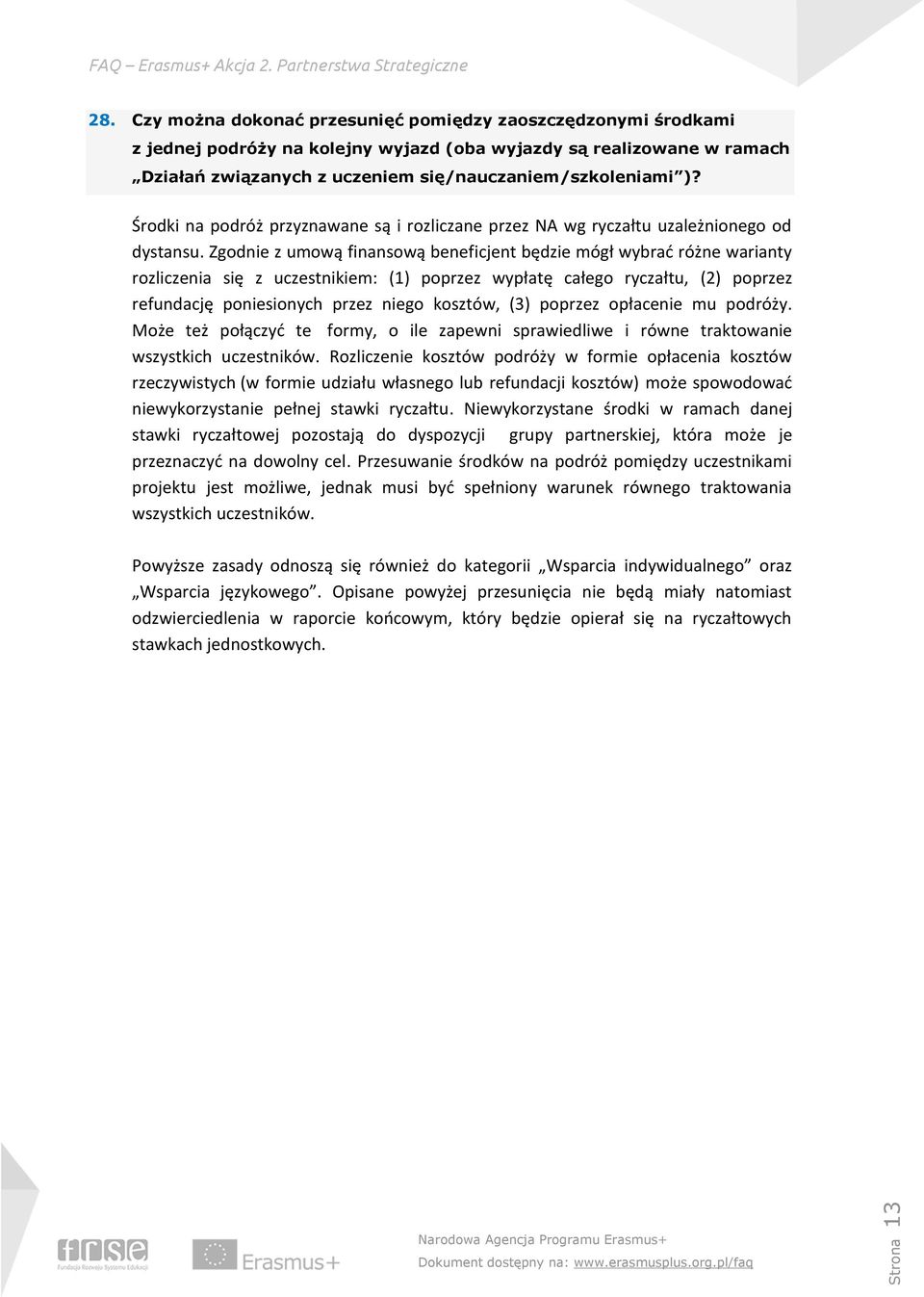 Zgodnie z umową finansową beneficjent będzie mógł wybrać różne warianty rozliczenia się z uczestnikiem: (1) poprzez wypłatę całego ryczałtu, (2) poprzez refundację poniesionych przez niego kosztów,