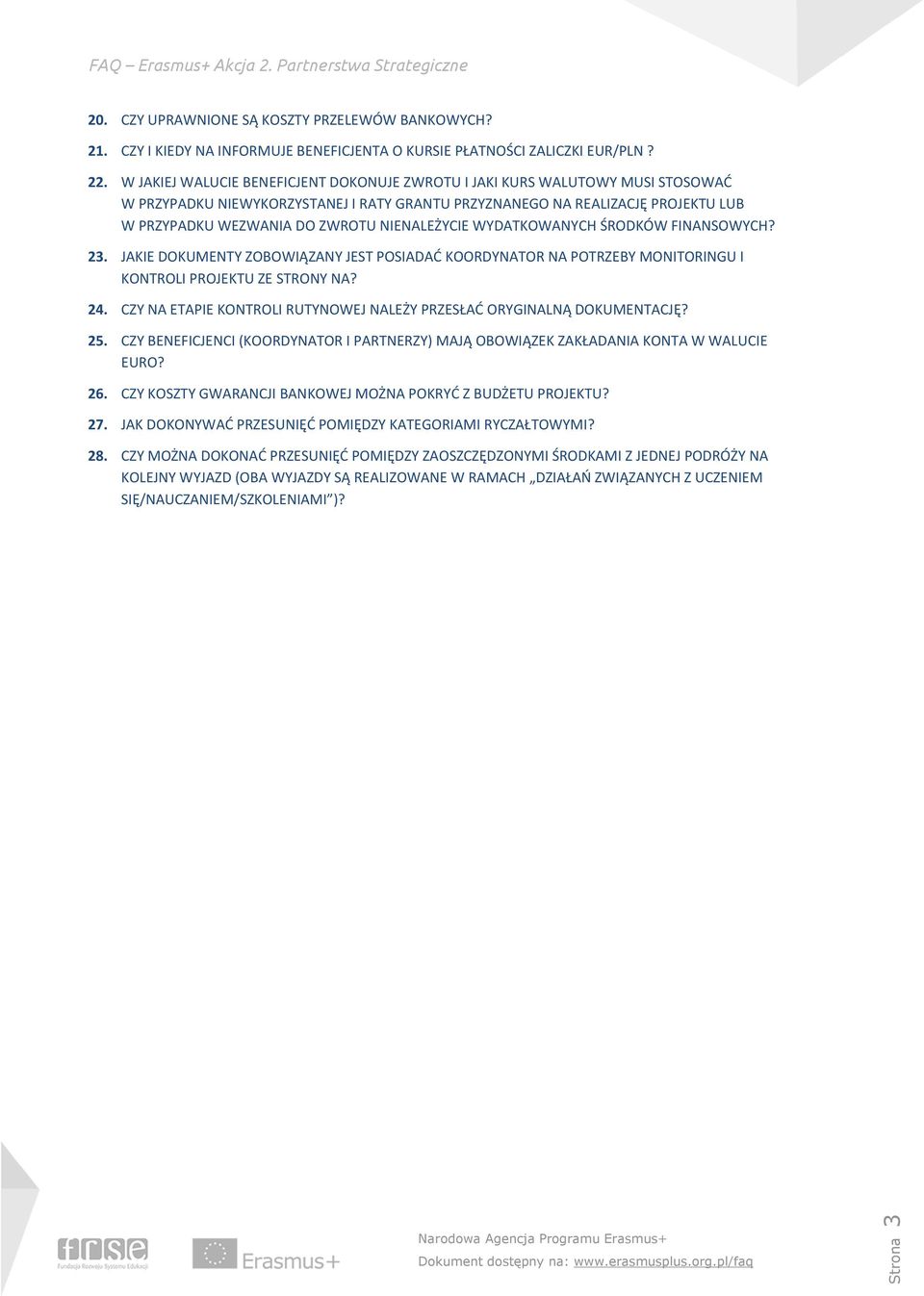 NIENALEŻYCIE WYDATKOWANYCH ŚRODKÓW FINANSOWYCH? 23. JAKIE DOKUMENTY ZOBOWIĄZANY JEST POSIADAĆ KOORDYNATOR NA POTRZEBY MONITORINGU I KONTROLI PROJEKTU ZE STRONY NA? 24.
