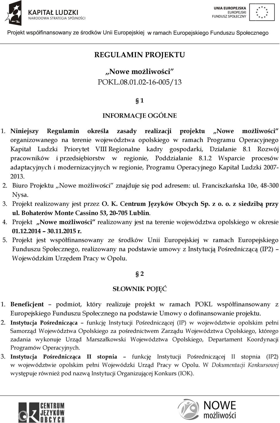 gospodarki, Działanie 8.1 Rozwój pracowników i przedsiębiorstw w regionie, Poddziałanie 8.1.2 Wsparcie procesów adaptacyjnych i modernizacyjnych w regionie, Programu Operacyjnego Kapitał Ludzki 2007-2013.