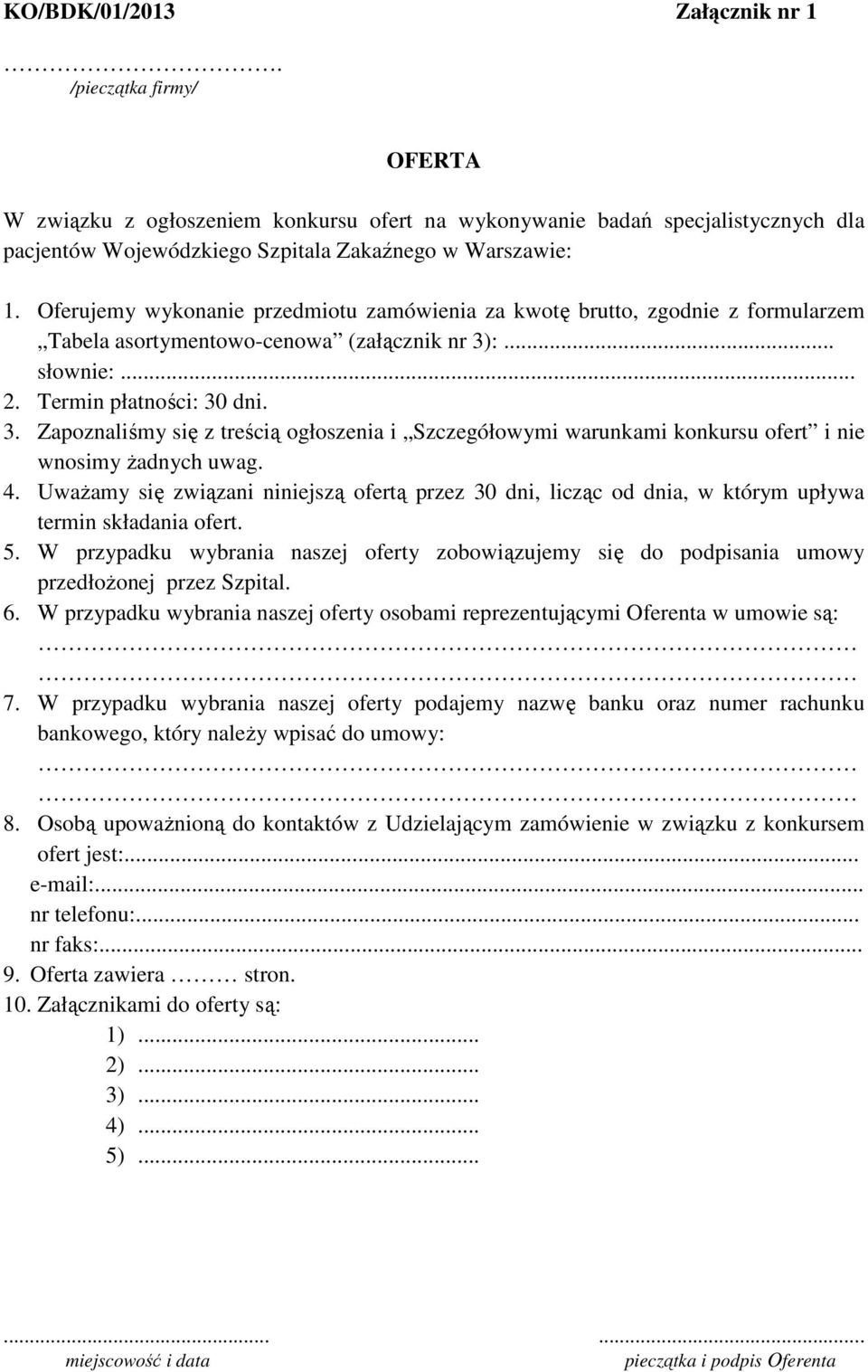 :... słownie:... 2. Termin płatności: 30 dni. 3. Zapoznaliśmy się z treścią ogłoszenia i Szczegółowymi warunkami konkursu ofert i nie wnosimy żadnych uwag. 4.