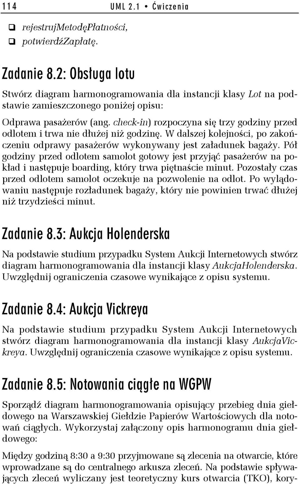 check-in) rozpoczyna się trzy godziny przed odlotem i trwa nie dłużej niż godzinę. W dalszej kolejności, po zakończeniu odprawy pasażerów wykonywany jest załadunek bagaży.