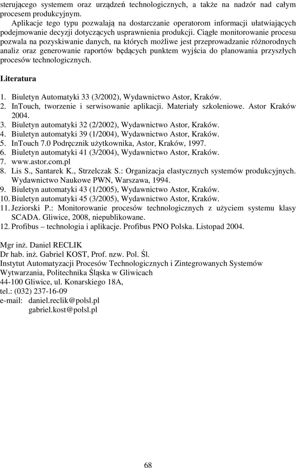 Ciągłe monitorowanie procesu pozwala na pozyskiwanie danych, na których możliwe jest przeprowadzanie różnorodnych analiz oraz generowanie raportów będących punktem wyjścia do planowania przyszłych