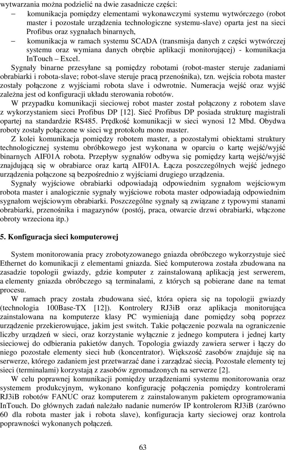 InTouch Excel. Sygnały binarne przesyłane są pomiędzy robotami (robot-master steruje zadaniami obrabiarki i robota-slave; robot-slave steruje pracą przenośnika), tzn.