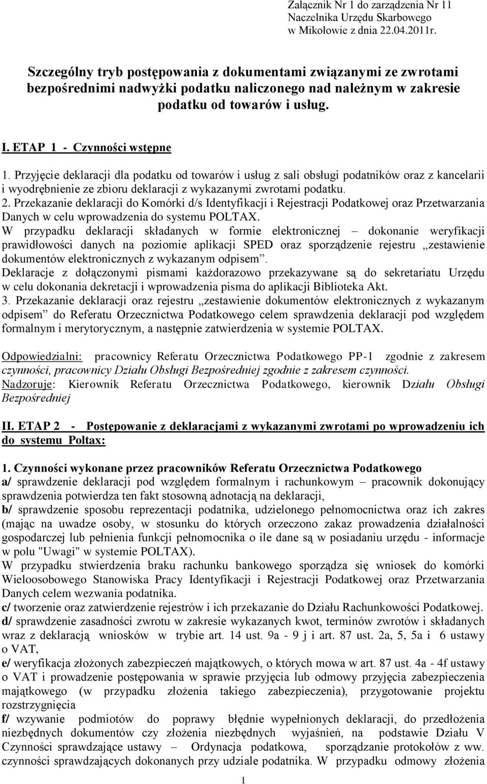 Przyjęcie deklaracji dla podatku od towarów i usług z sali obsługi podatników oraz z kancelarii i wyodrębnienie ze zbioru deklaracji z wykazanymi zwrotami podatku. 2.