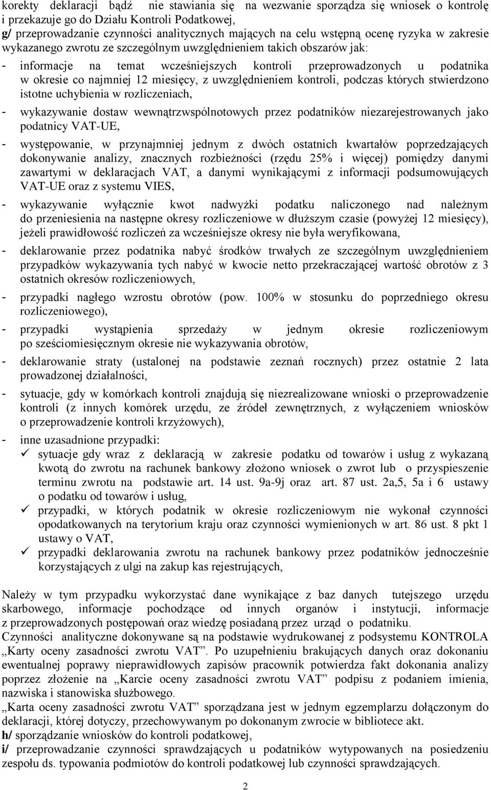 12 miesięcy, z uwzględnieniem kontroli, podczas których stwierdzono istotne uchybienia w rozliczeniach, - wykazywanie dostaw wewnątrzwspólnotowych przez podatników niezarejestrowanych jako podatnicy