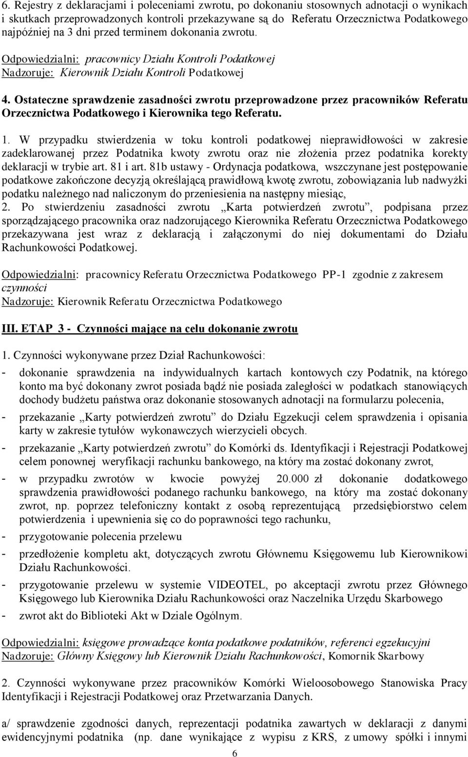 Ostateczne sprawdzenie zasadności zwrotu przeprowadzone przez pracowników Referatu Orzecznictwa Podatkowego i Kierownika tego Referatu. 1.