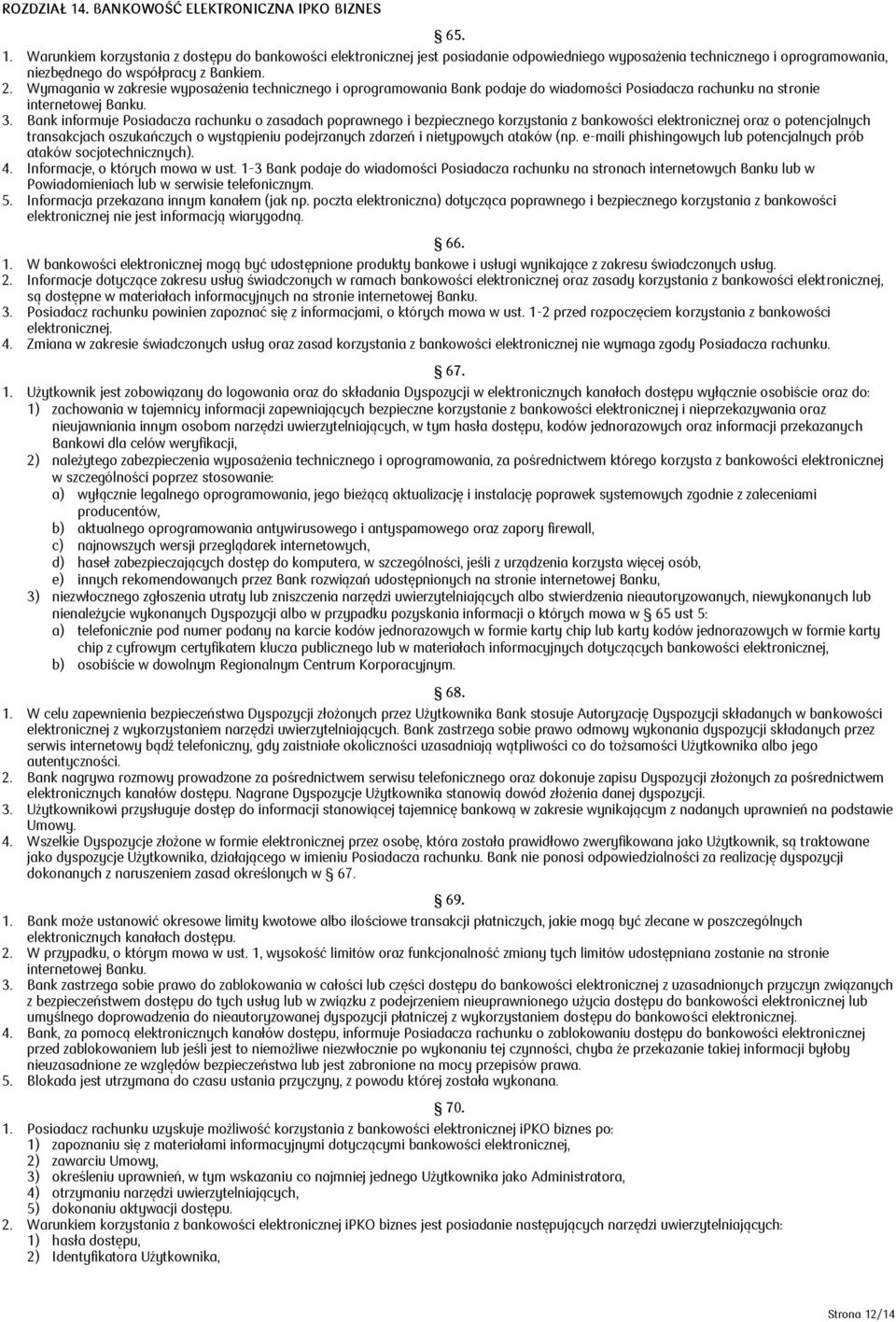 Bank informuje Posiadacza rachunku o zasadach poprawnego i bezpiecznego korzystania z bankowości elektronicznej oraz o potencjalnych transakcjach oszukańczych o wystąpieniu podejrzanych zdarzeń i