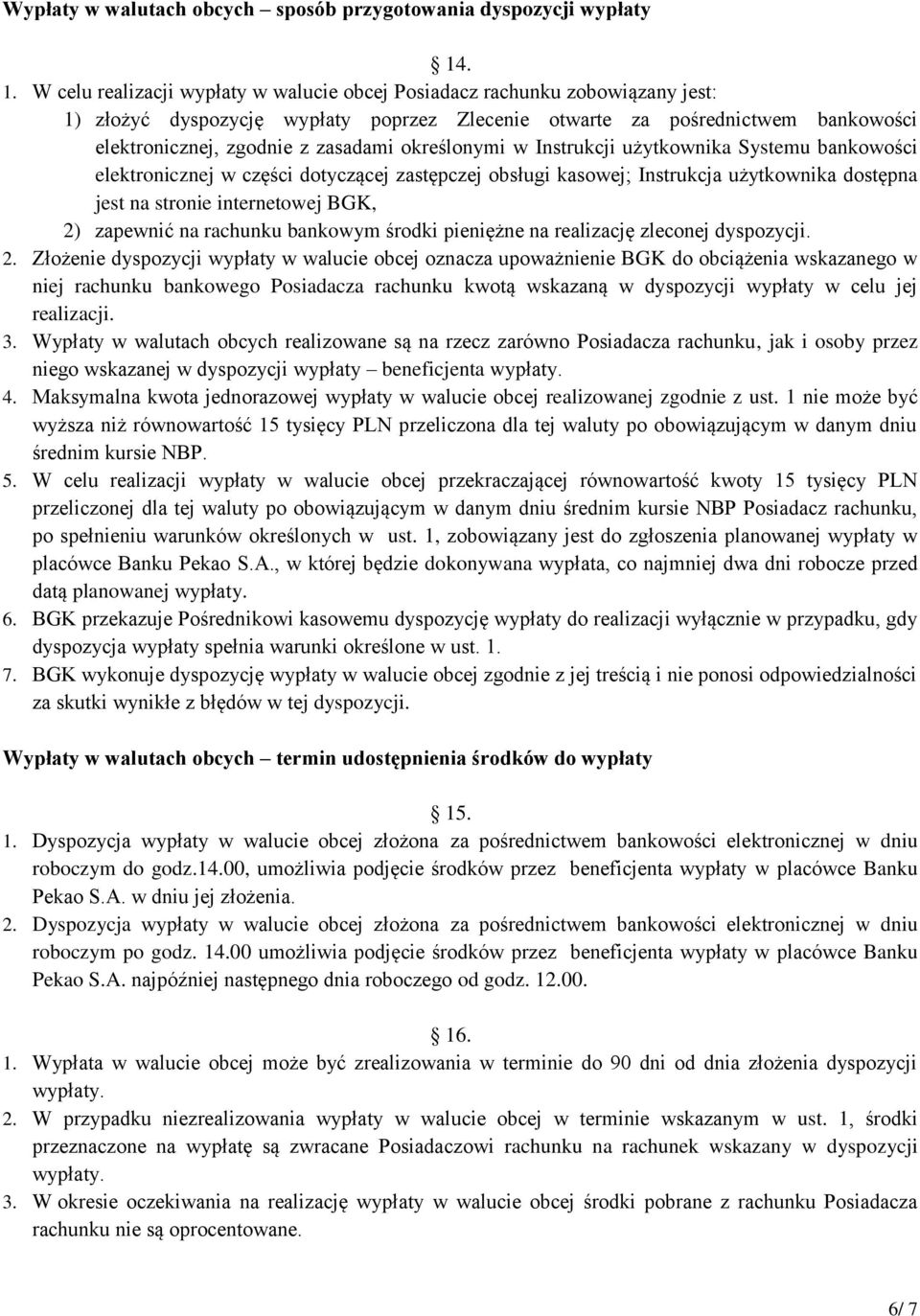 zasadami określonymi w Instrukcji użytkownika Systemu bankowości elektronicznej w części dotyczącej zastępczej obsługi kasowej; Instrukcja użytkownika dostępna jest na stronie internetowej BGK, 2)