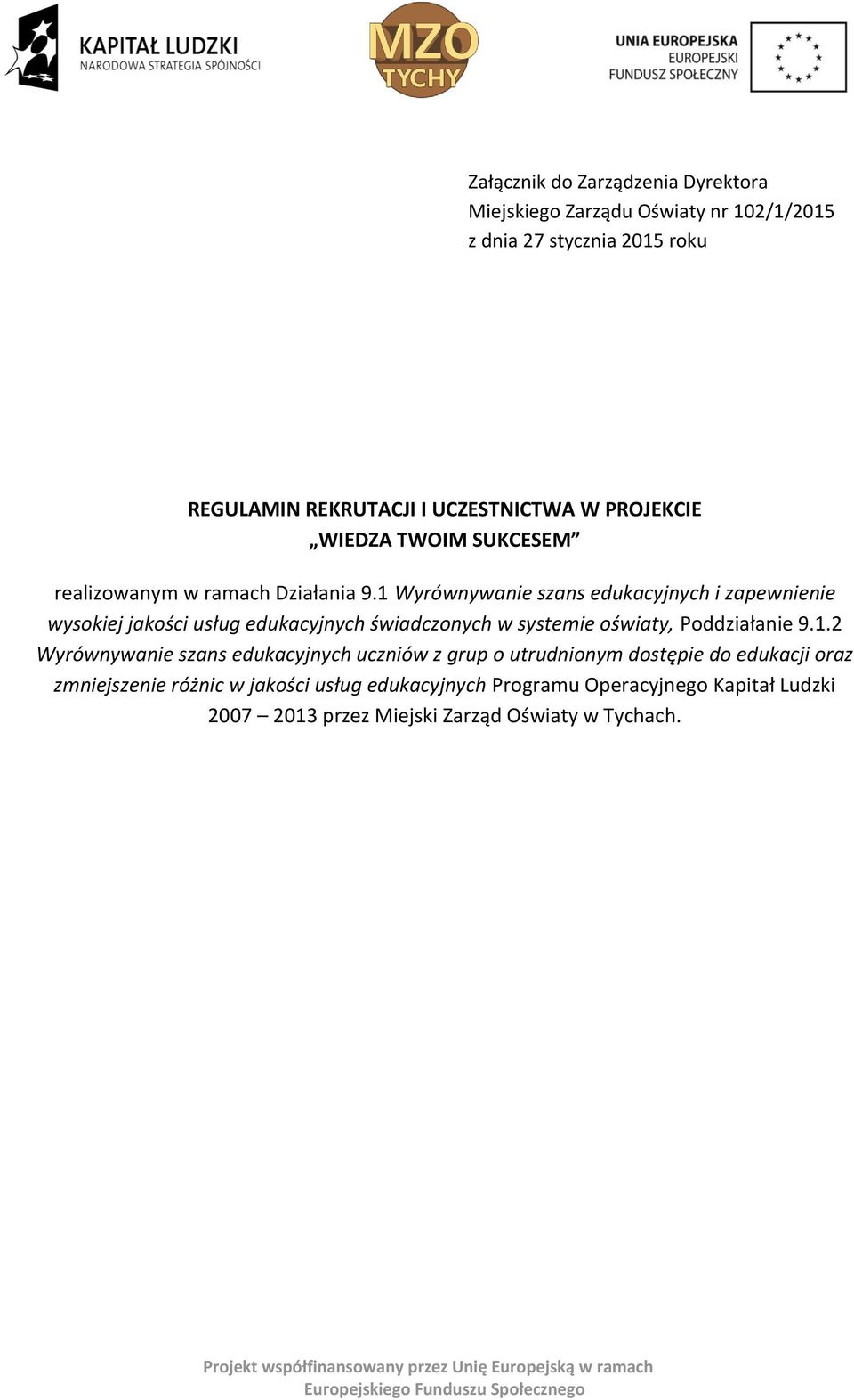 1 Wyrównywanie szans edukacyjnych i zapewnienie wysokiej jakości usług edukacyjnych świadczonych w systemie oświaty, Poddziałanie 9.1.2 Wyrównywanie szans