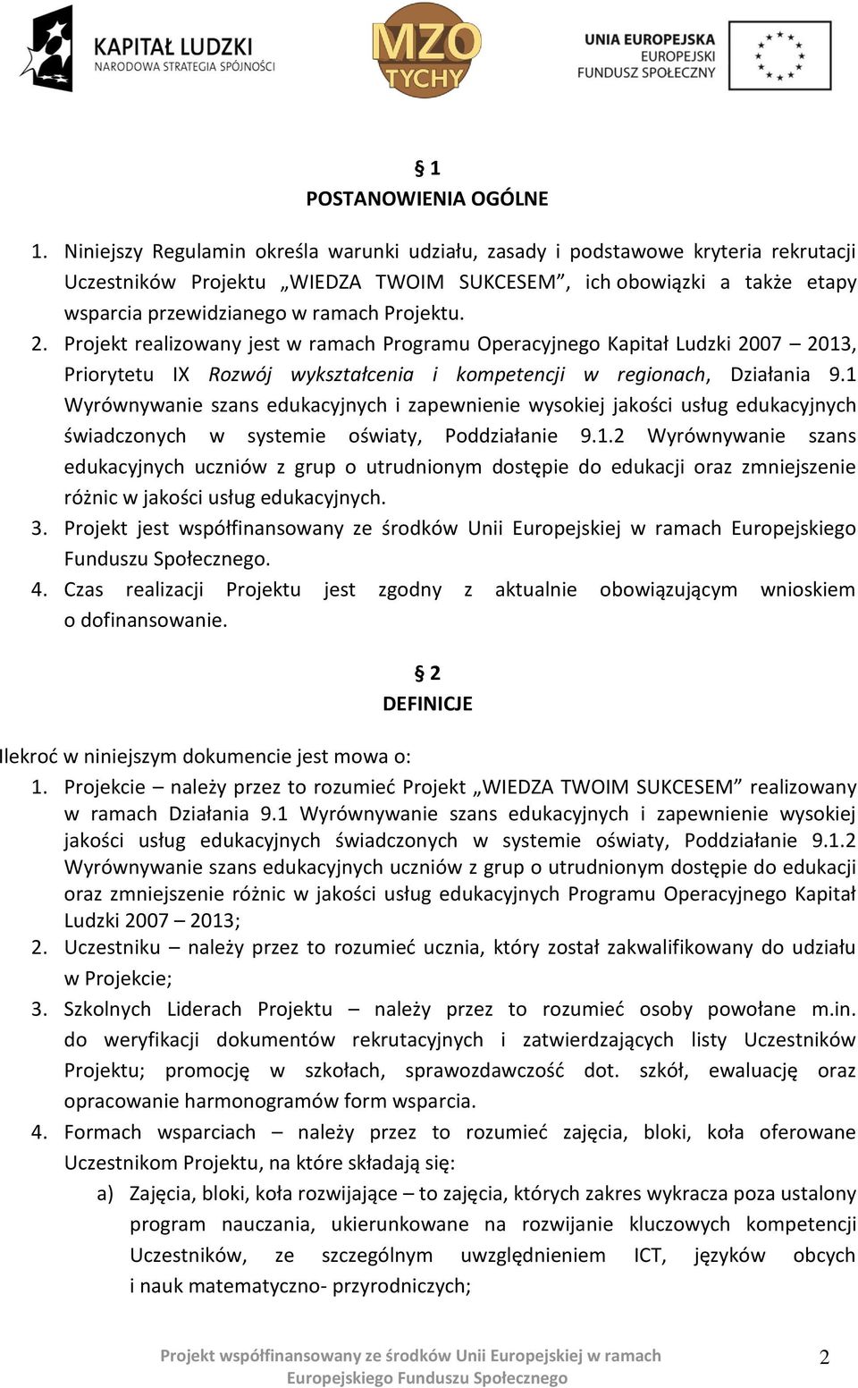 2. Projekt realizowany jest w ramach Programu Operacyjnego Kapitał Ludzki 2007 2013, Priorytetu IX Rozwój wykształcenia i kompetencji w regionach, Działania 9.