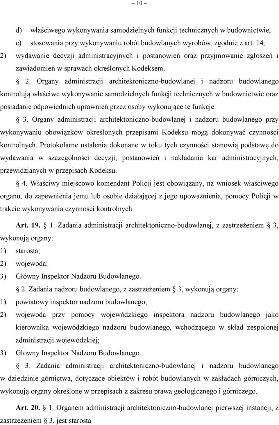 wydawanie decyzji administracyjnych i postanowień oraz przyjmowanie zgłoszeń i zawiadomień w sprawach określonych Kodeksem. 2.