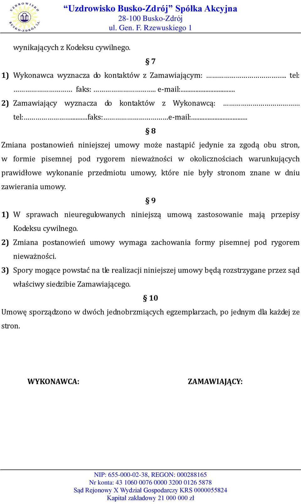 które nie były stronom znane w dniu zawierania umowy. 9 1) W sprawach nieuregulowanych niniejszą umową zastosowanie mają przepisy Kodeksu cywilnego.