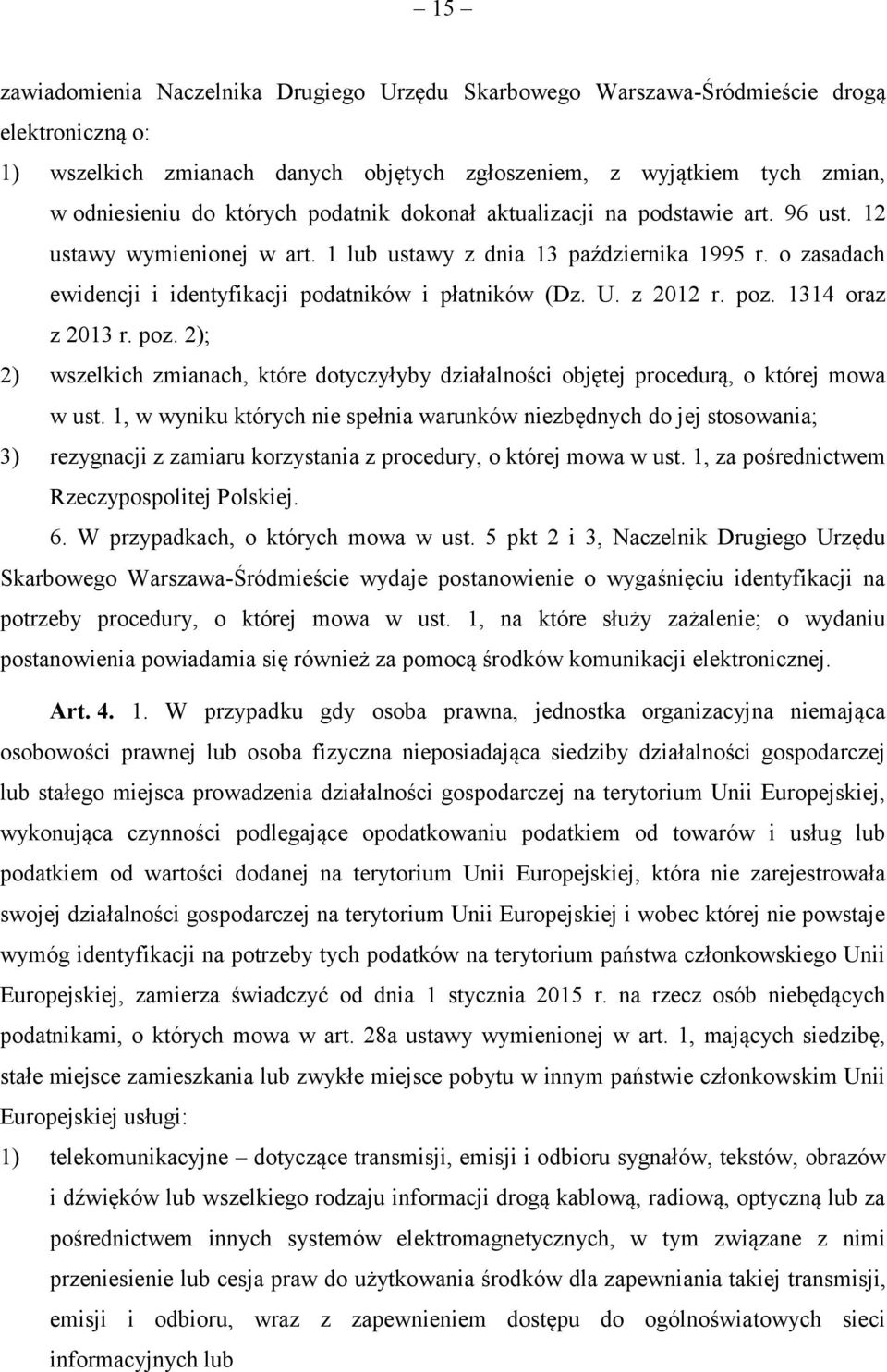 z 2012 r. poz. 1314 oraz z 2013 r. poz. 2); 2) wszelkich zmianach, które dotyczyłyby działalności objętej procedurą, o której mowa w ust.