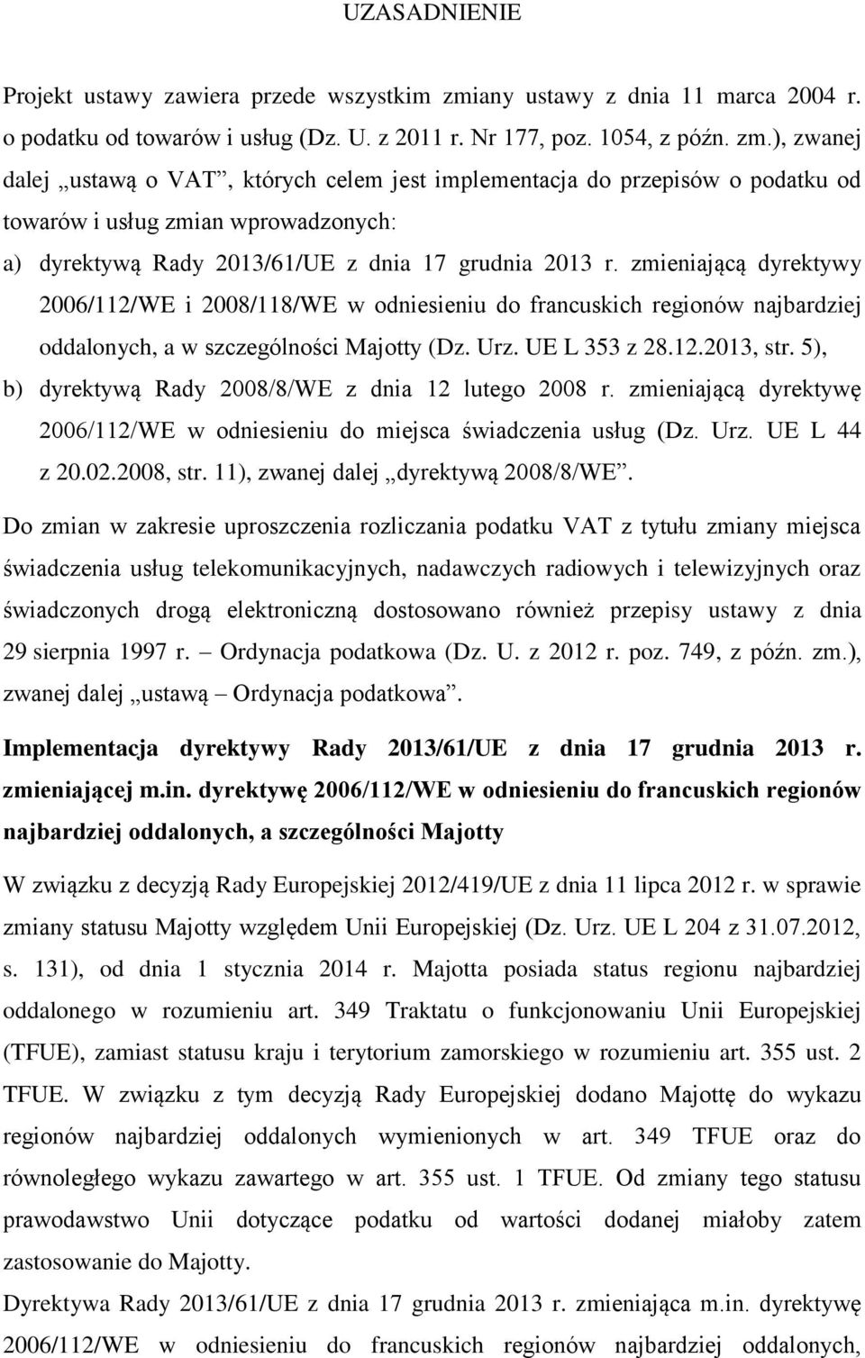 ), zwanej dalej ustawą o VAT, których celem jest implementacja do przepisów o podatku od towarów i usług zmian wprowadzonych: a) dyrektywą Rady 2013/61/UE z dnia 17 grudnia 2013 r.