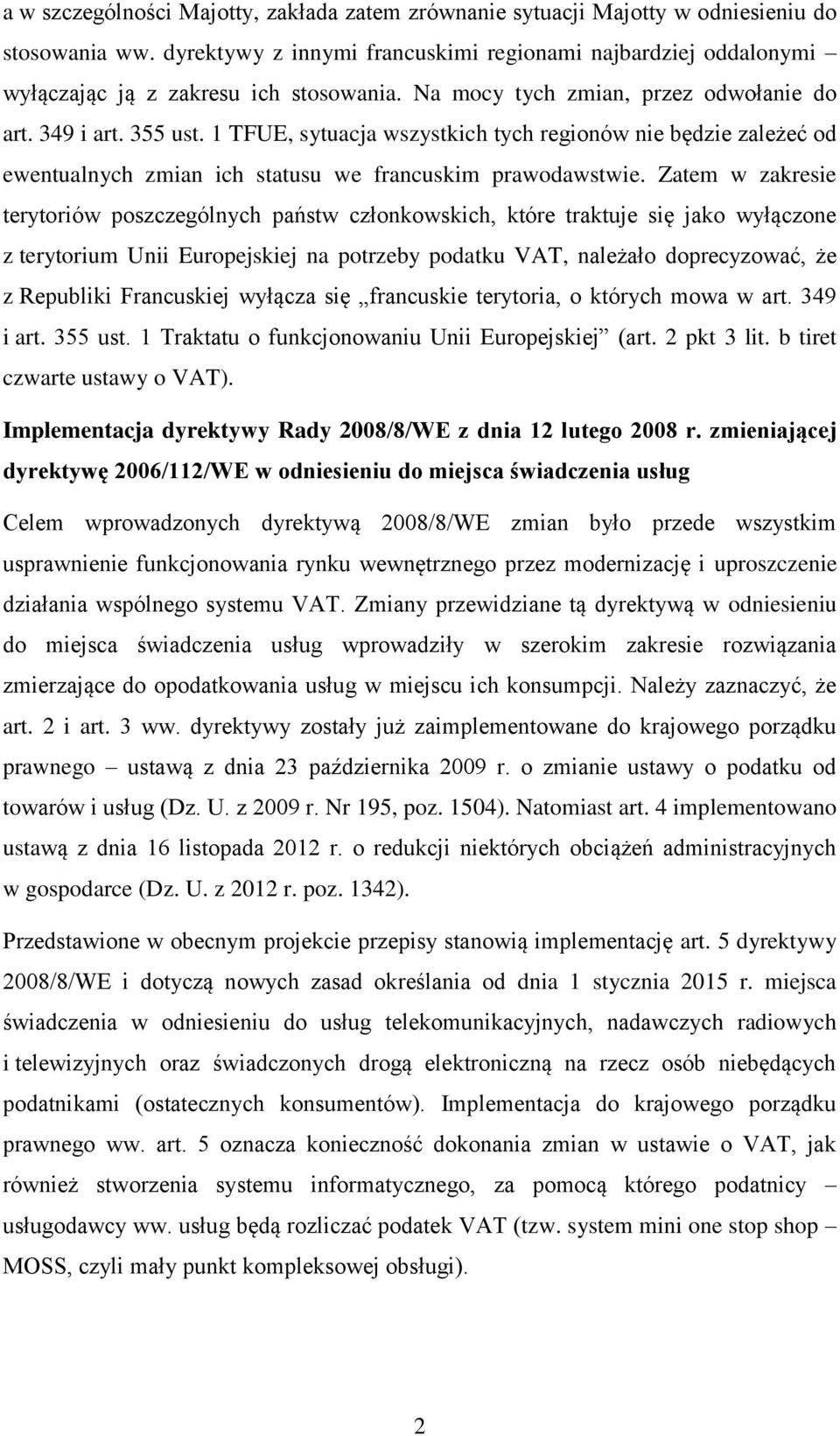 1 TFUE, sytuacja wszystkich tych regionów nie będzie zależeć od ewentualnych zmian ich statusu we francuskim prawodawstwie.