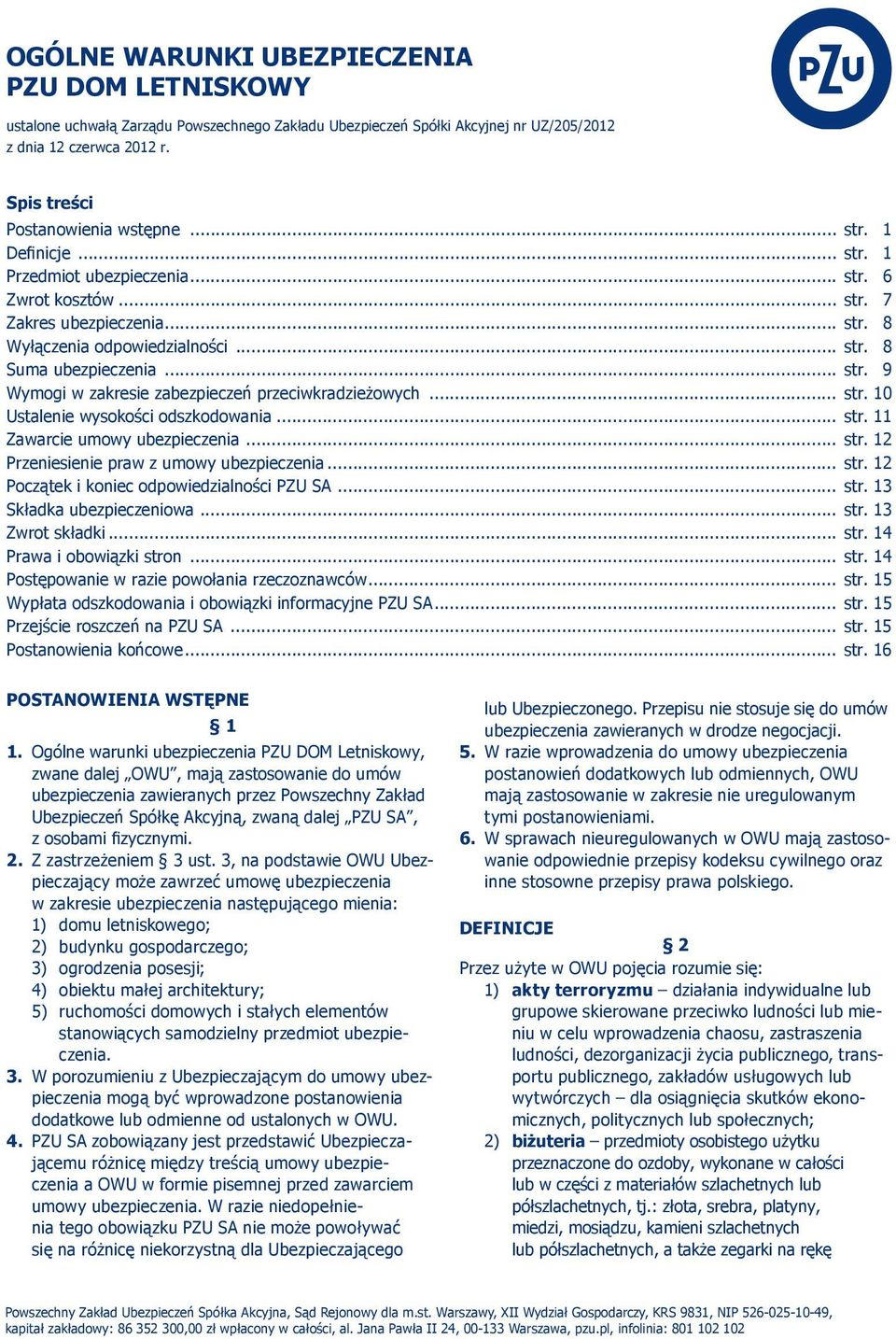 .. str. 10 Ustalenie wysokości odszkodowania... str. 11 Zawarcie umowy ubezpieczenia... str. 12 Przeniesienie praw z umowy ubezpieczenia... str. 12 Początek i koniec odpowiedzialności PZU SA... str. 13 Składka ubezpieczeniowa.