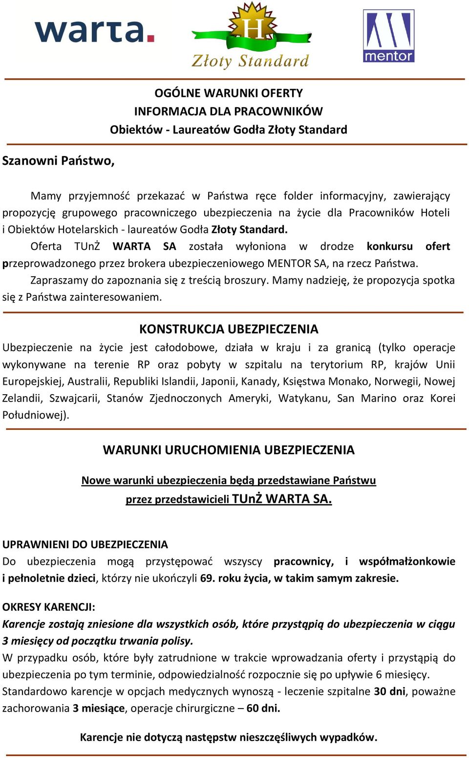 Oferta TUnŻ WARTA SA została wyłoniona w drodze konkursu ofert przeprowadzonego przez brokera ubezpieczeniowego MENTOR SA, na rzecz Państwa. Zapraszamy do zapoznania się z treścią broszury.