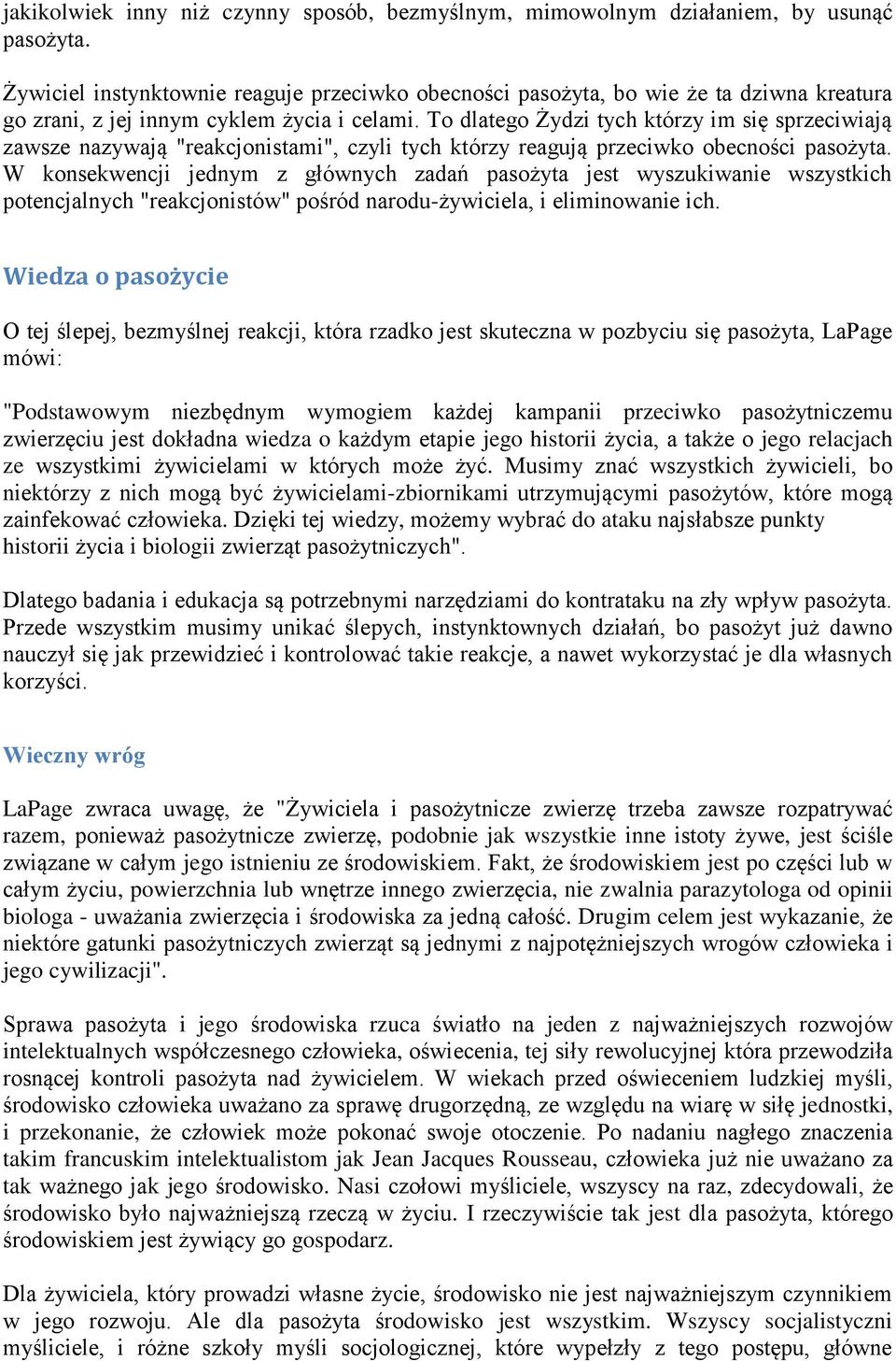 To dlatego Żydzi tych którzy im się sprzeciwiają zawsze nazywają "reakcjonistami", czyli tych którzy reagują przeciwko obecności pasożyta.