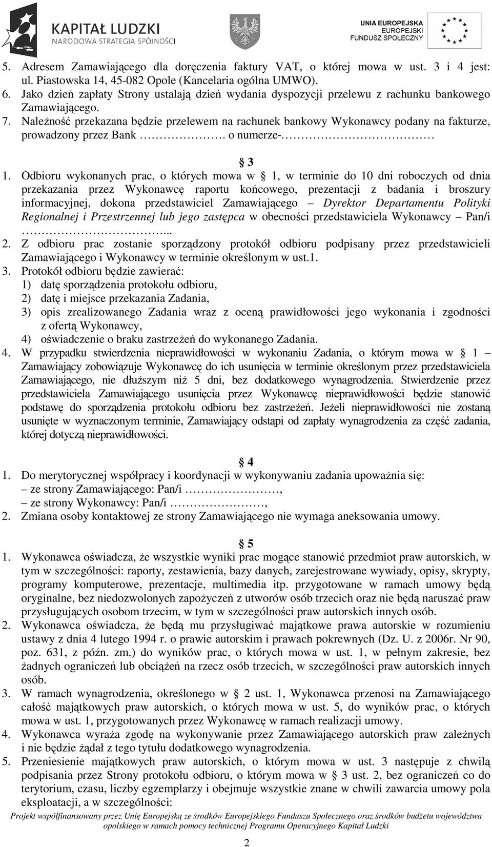 NaleŜność przekazana będzie przelewem na rachunek bankowy Wykonawcy podany na fakturze, prowadzony przez Bank. o numerze 3 1.