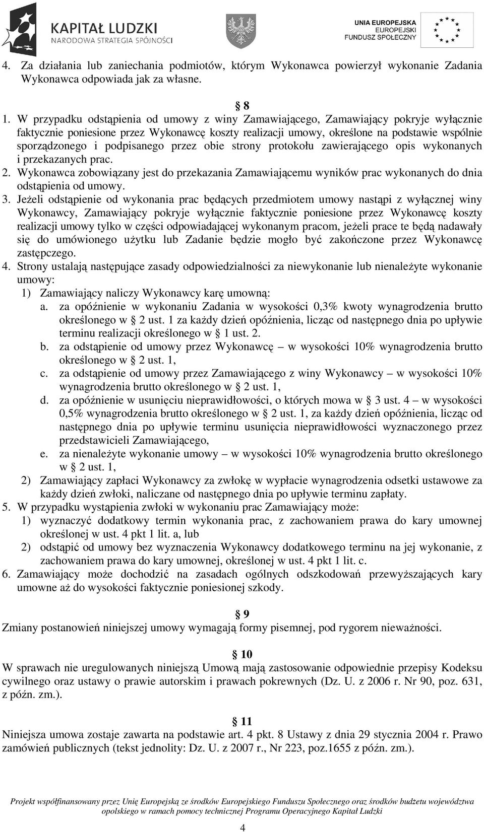 podpisanego przez obie strony protokołu zawierającego opis wykonanych i przekazanych prac. 2.