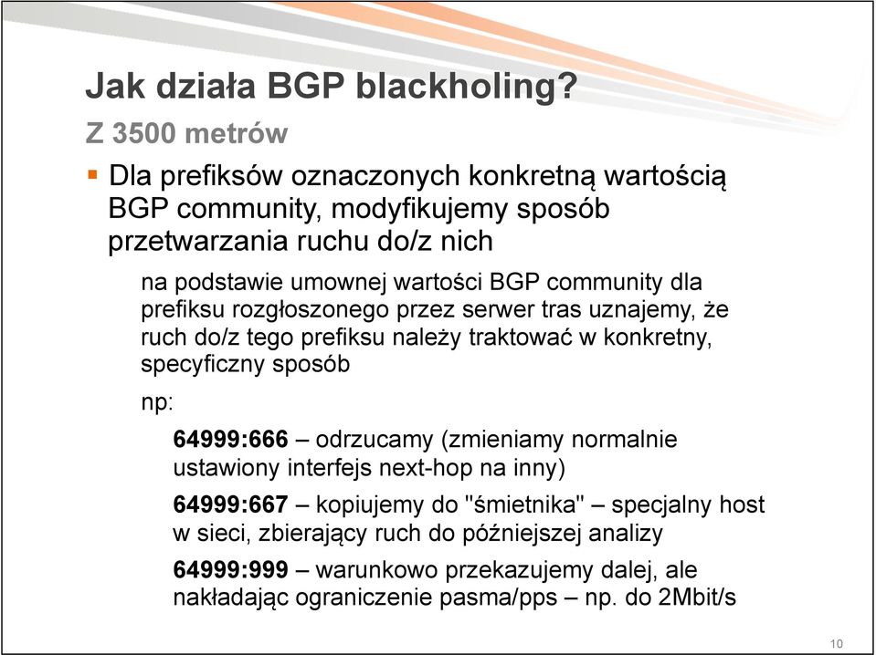 wartości BGP community dla prefiksu rozgłoszonego przez serwer tras uznajemy, że ruch do/z tego prefiksu należy traktować w konkretny, specyficzny