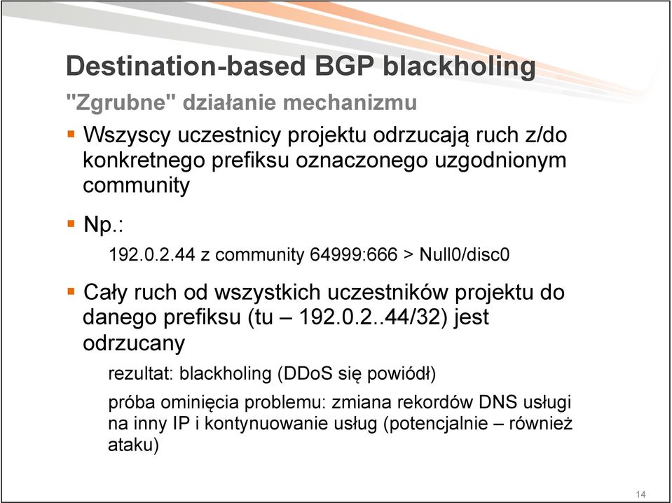 0.2.44 z community 64999:666 > Null0/disc0 Cały ruch od wszystkich uczestników projektu do danego prefiksu (tu