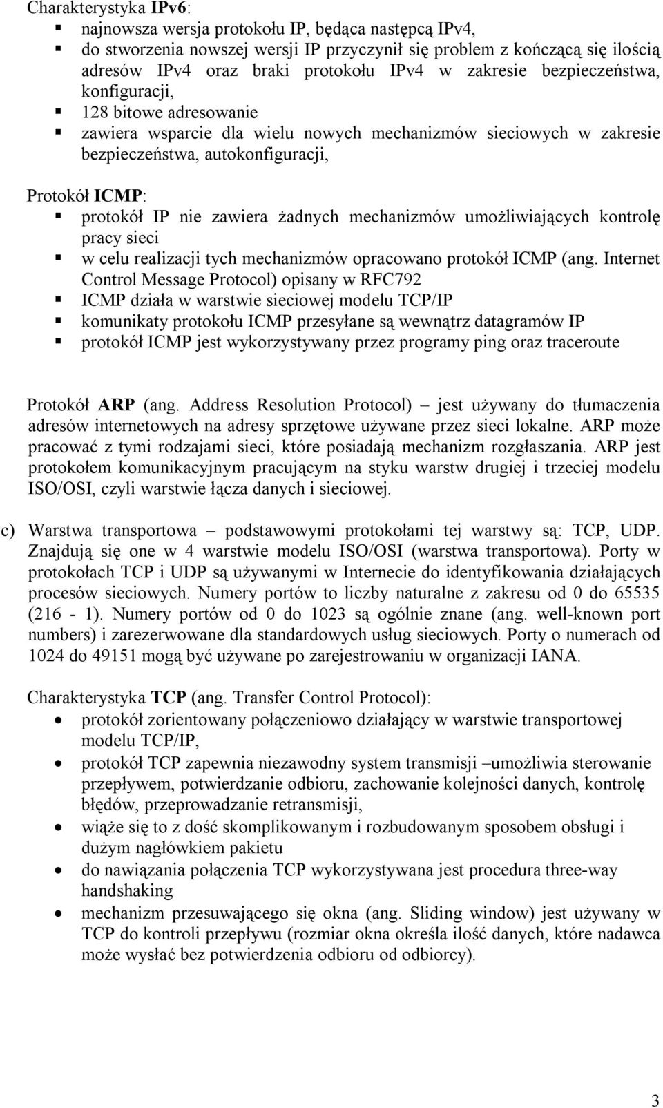 zawiera żadnych mechanizmów umożliwiających kontrolę pracy sieci w celu realizacji tych mechanizmów opracowano protokół ICMP (ang.