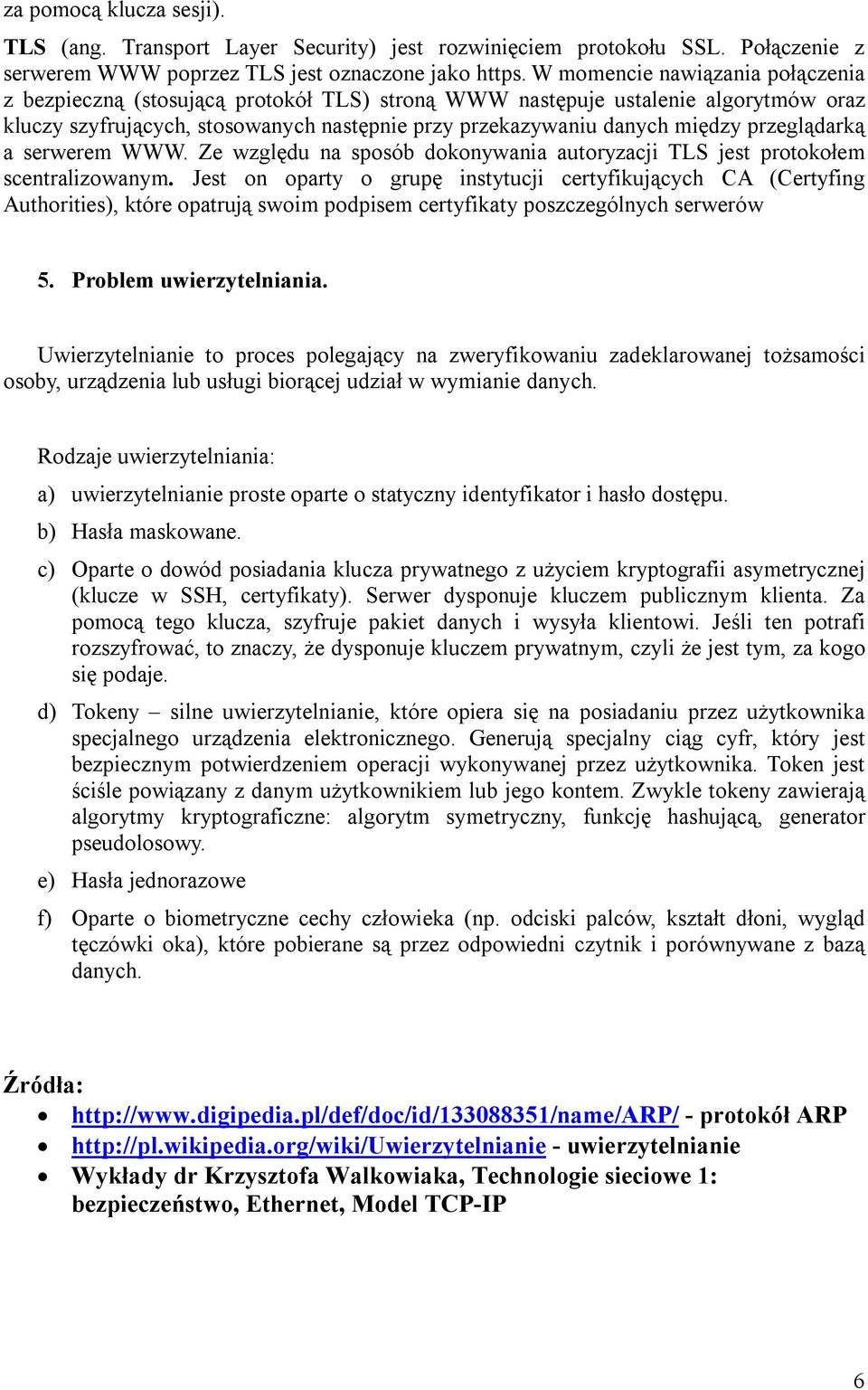 przeglądarką a serwerem WWW. Ze względu na sposób dokonywania autoryzacji TLS jest protokołem scentralizowanym.