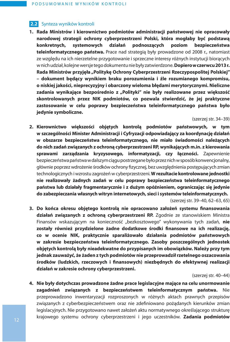 podnoszących poziom bezpieczeństwa teleinformatycznego państwa. Prace nad strategią były prowadzone od 2008 r.