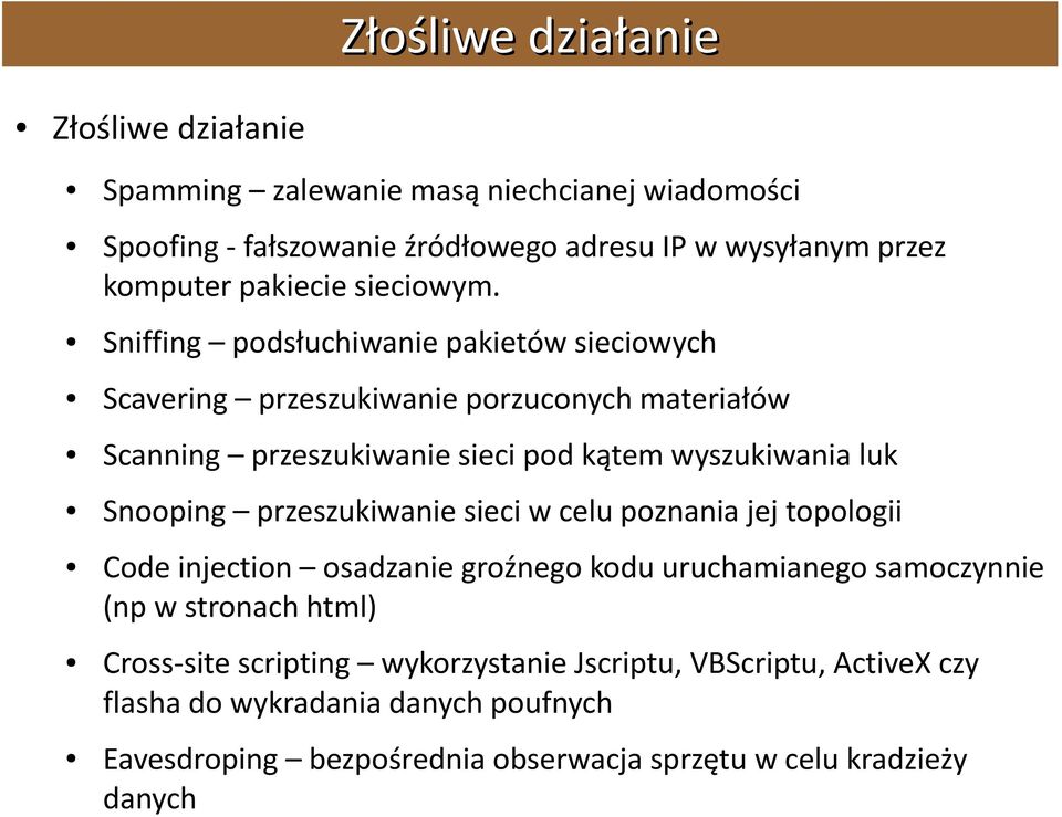 Sniffing podsłuchiwanie pakietów sieciowych Scavering przeszukiwanie porzuconych materiałów Scanning przeszukiwanie sieci pod kątem wyszukiwania luk Snooping